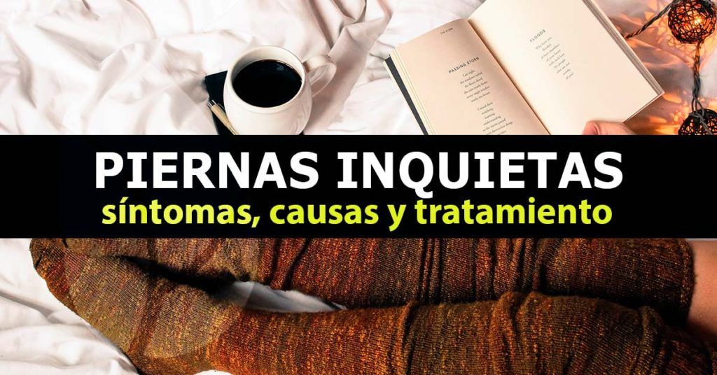 Piernas inquietas, síntomas, causas y tratamientos