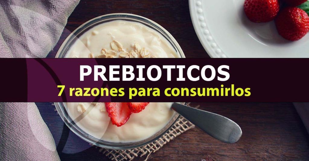 7 razones para consumir prebióticos