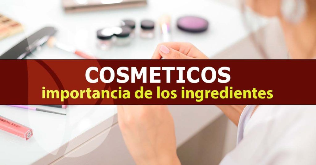 Cosméticos, importancia de los ingredientes