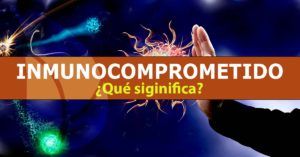 ¿Qué significa estar inmunocomprometido?