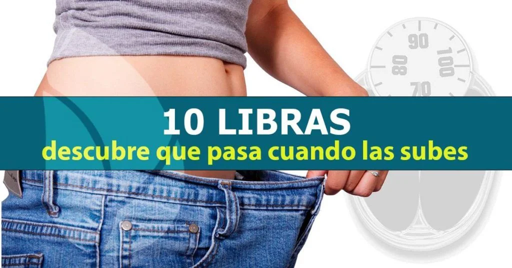 10 libras, descubre que pasa cuando las subes