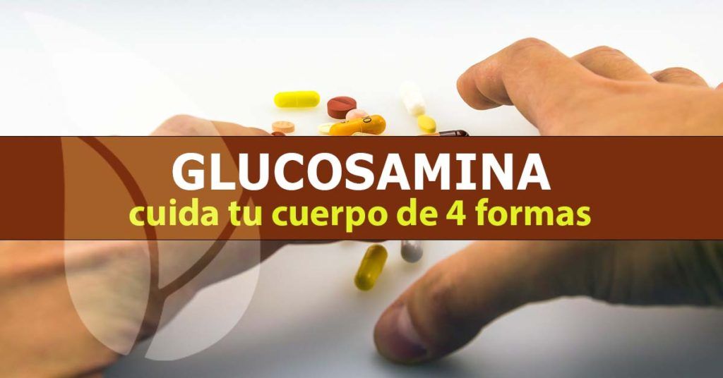 4 Formas de curar nuestro cuerpo con glucosamina