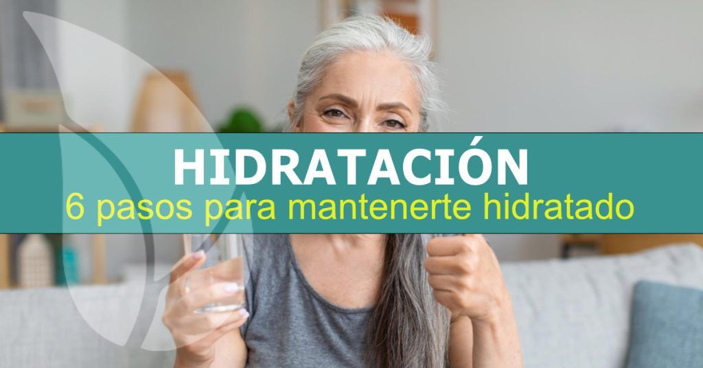 Hidratación cómo mantenerse hidratado en 6 pasos